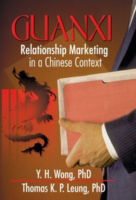 Guanxi (Relationship Marketing in a Chinese Context) by Erdener Kaynak, Y.H. Wong, Thomas Leung, 9780789012906
