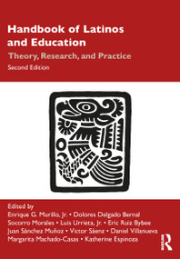 Handbook of Latinos and Education (Theory, Research, and Practice) by Enrique G. Murillo, Jr, Dolores Delgado Bernal, Socorro Morales, Luis Urrieta, Jr, Eric Ruiz Bybee, Juan Sánchez Muñoz, Victor B. Saenz, Daniel Villanueva, Margarita Machado-Casas, Katherine Espinoza, 9780367262136