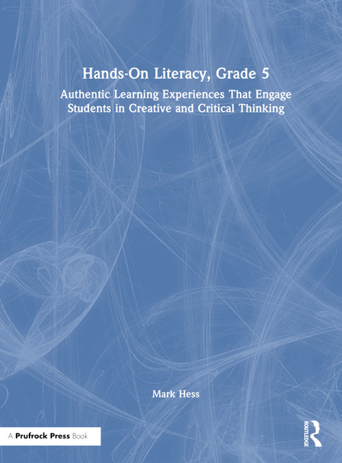Hands-On Literacy, Grade 5 (Authentic Learning Experiences That Engage Students in Creative and Critical Thinking) by Mark Hess, 9781032344041