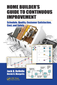 Home Builder's Guide to Continuous Improvement (Schedule, Quality, Customer Satisfaction, Cost, and Safety) by Jack B. ReVelle, Derek N. Margetts, 9781420055078