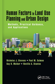 Human Factors in Land Use Planning and Urban Design (Methods, Practical Guidance, and Applications) by Nicholas J. Stevens, Paul M. Salmon, Guy H. Walker, Neville A. Stanton, 9781472482709