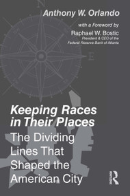 Keeping Races in Their Places (The Dividing Lines That Shaped the American City) by Anthony Orlando, 9780367684693