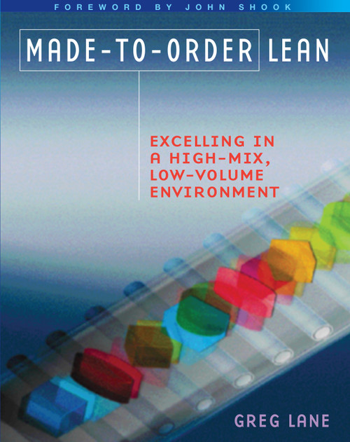 Made-to-Order Lean (Excelling in a High-Mix, Low-Volume Environment) by Greg Lane, 9781138471030