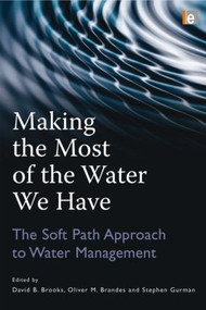 Making the Most of the Water We Have (The Soft Path Approach to Water Management) by Oliver Brandes, David B. Brooks, Stephen Gurman, 9781844077540