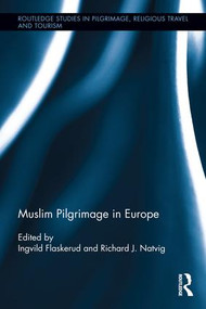 Muslim Pilgrimage in Europe by Ingvild Flaskerud, Richard J. Natvig, 9781472447470