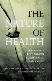 The Nature of Health (How America Lost, and Can Regain, a Basic Human Value) by Michael Fine, James Peters, 9781846192067