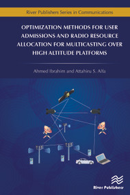 Optimization Methods for User Admissions and Radio Resource Allocation for Multicasting over High Altitude Platforms by Ahmed Ibrahim, Attahiru Alfa, 9788770220361