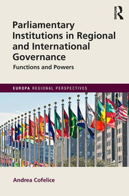 Parliamentary Institutions in Regional and International Governance (Functions and Powers) by Andrea Cofelice, 9781857439809