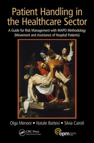 Patient Handling in the Healthcare Sector (A Guide for Risk Management with MAPO Methodology (Movement and Assistance of Hospital Patients)) by Olga Menoni, Natale Battevi, Silvia Cairoli, 9781482217186
