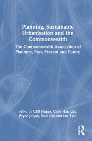 Planning, Sustainable Urbanisation and the Commonwealth (The Commonwealth Association of Planners, Past, Present and Future) by Cliff Hague, Clive Harridge, Bryce Julyan, Ruiz Nik, Ian Tant, 9781032414010