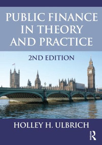 Public Finance in Theory and Practice Second edition by Holley Ulbrich, 9780415585972