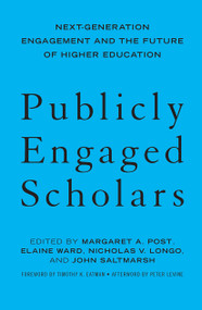 Publicly Engaged Scholars (Next-Generation Engagement and the Future of Higher Education) by Margaret A. Post, Elaine Ward, Nicholas V. Longo, John Saltmarsh, 9781620362631