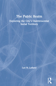 The Public Realm (Exploring the City's Quintessential Social Territory) by Lyn H. Lofland, 9780202306070