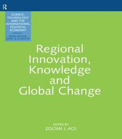 Regional Innovation, Knowledge and Global Change by Zoltan Acs, 9781844800940