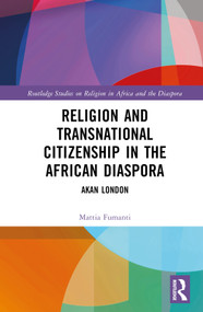 Religion and Transnational Citizenship in the African Diaspora (Akan London) by Mattia Fumanti, 9780367902919