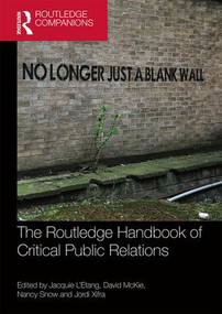 The Routledge Handbook of Critical Public Relations by David McKie, Jacquie L'Etang, Nancy Snow, Jordi Xifra, 9781138212077
