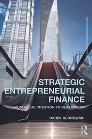 Strategic Entrepreneurial Finance (From Value Creation to Realization) by Darek Klonowski, 9780415633567