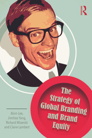 The Strategy of Global Branding and Brand Equity by Alvin Lee, Jinchao Yang, Richard Mizerski, Claire Lambert, 9780415749114