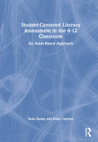Student-Centered Literacy Assessment in the 6-12 Classroom (An Asset-Based Approach) by Sean Ruday, Katie Caprino, 9781032207254