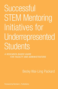 Successful STEM Mentoring Initiatives for Underrepresented Students (A Research-Based Guide for Faculty and Administrators) by Becky Wai-Ling Packard, 9781620362952