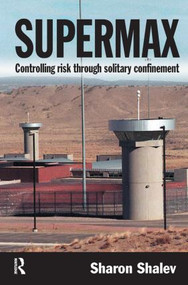 Supermax (Controlling Risk Through Solitary Confinement) by Sharon Shalev, 9781843924098