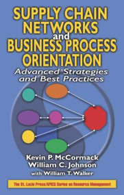 Supply Chain Networks and Business Process Orientation (Advanced Strategies and Best Practices) by Kevin P. McCormack, William C. Johnson, 9781574443271