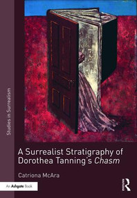 A Surrealist Stratigraphy of Dorothea Tanning's Chasm by Catriona McAra, 9781472463449