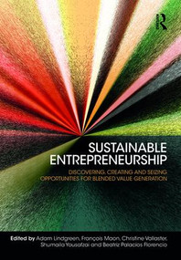 Sustainable Entrepreneurship (Discovering, Creating and Seizing Opportunities for Blended Value Generation) by Adam Lindgreen, Christine Vallaster, François Maon, Shumaila Yousafzai, Beatriz Palacios Florencio, 9781472483591