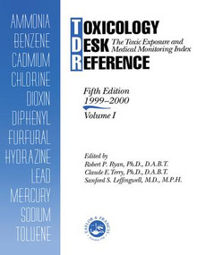 Toxicology Desk Reference (The Toxic Exposure & Medical Monitoring Index) by Robert Ryan, Claude Terry, 9781560327950