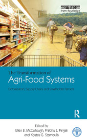 The Transformation of Agri-Food Systems (Globalization, Supply Chains and Smallholder Farmers) by Ellen B. McCullough, Prabhu Pingali, Kostas Stamoulis, 9781844075683