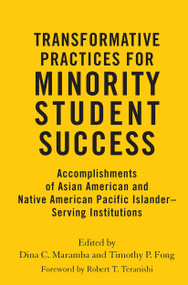 Transformative Practices for Minority Student Success (Accomplishments of Asian American and Native American Pacific Islander-Serving Institutions) by Dina C. Maramba, Timothy P. Fong, 9781642670165