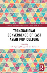 Transnational Convergence of East Asian Pop Culture by Seok-Kyeong Hong, Dal Yong Jin, 9780367648985