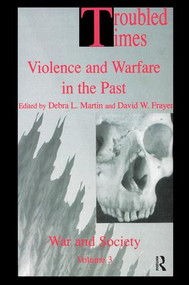 Troubled Times (Violence and Warfare in the Past) by David W. Frayer, Debra L. Martin, 9789056995331