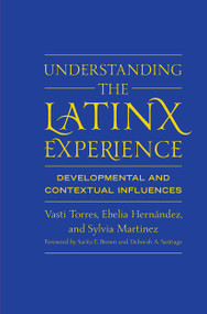 Understanding the Latinx Experience (Developmental and Contextual Influences) by Vasti Torres, Ebelia Hernández, Sylvia Martinez, 9781579223144