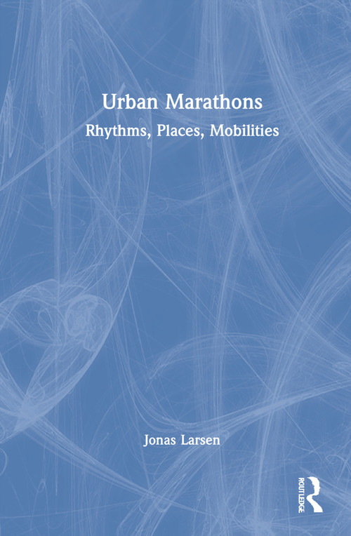 Urban Marathons (Rhythms, Places, Mobilities) by Jonas Larsen, 9780367642822