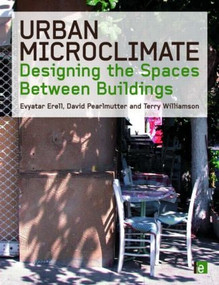 Urban Microclimate (Designing the Spaces Between Buildings) by Evyatar Erell, David Pearlmutter, Terence Williamson, 9781844074679