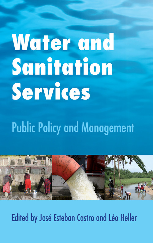 Water and Sanitation Services (Public Policy and Management) by Jose Esteban Castro, Leo Heller, 9781844076567