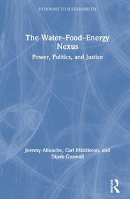 The Water-Food-Energy Nexus (Power, Politics, and Justice) by Jeremy Allouche, Carl Middleton, Dipak Gyawali, 9781138714274