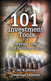 101 Investment Tools for Buying Low & Selling High by Jae K. Shim, Jonathan Lansner, 9780910944137