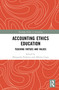 Accounting Ethics Education (Teaching Virtues and Values) by Margarida Pinheiro, Alberto Costa, 9780367337421