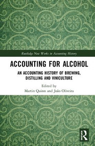 Accounting for Alcohol (An Accounting History of Brewing, Distilling and Viniculture) by Martin Quinn, João Oliveira, 9781138737334