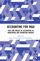 Accounting for M&A (Uses and Abuses of Accounting in Monitoring and Promoting Merger) by Amir Amel-Zadeh, Geoff Meeks, 9780367344832