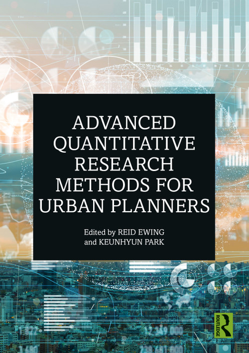Advanced Quantitative Research Methods for Urban Planners by Reid Ewing, Keunhyun Park, 9780367343279