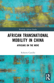 African Transnational Mobility in China (Africans on the Move) by Roberto Castillo, 9780367482268