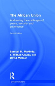 The African Union (Addressing the challenges of peace, security, and governance) by Samuel M. Makinda, F. Wafula Okumu, David Mickler, 9781138790391