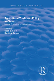 Agricultural Trade and Policy in China (Issues, Analysis and Implications) by Scott D. Rozelle, Daniel A. Sumner, 9781138711730