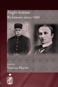 Anglo-Iranian Relations since 1800 by Vanessa Martin, 9780415372954