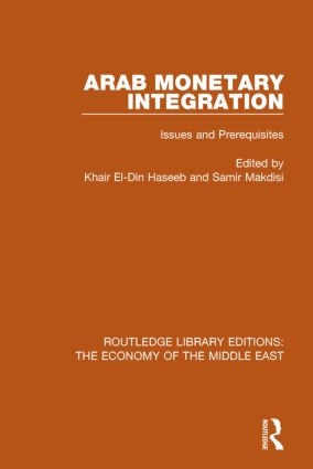 Arab Monetary Integration (RLE Economy of Middle East) (Issues and Prerequisites) by Khair El-Din Haseeb, Samir Makdisi, 9781138811355