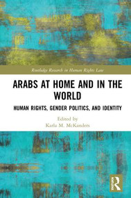 Arabs at Home and in the World (Human Rights, Gender Politics, and Identity) by Karla McKanders, 9781138578852