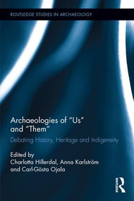 Archaeologies of Us and Them (Debating History, Heritage and Indigeneity) by Charlotta Hillerdal, Anna Karlström, Carl-Gösta Ojala, 9781138188914